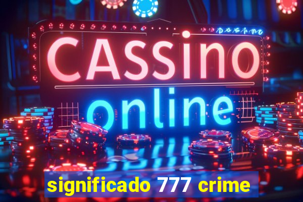 significado 777 crime